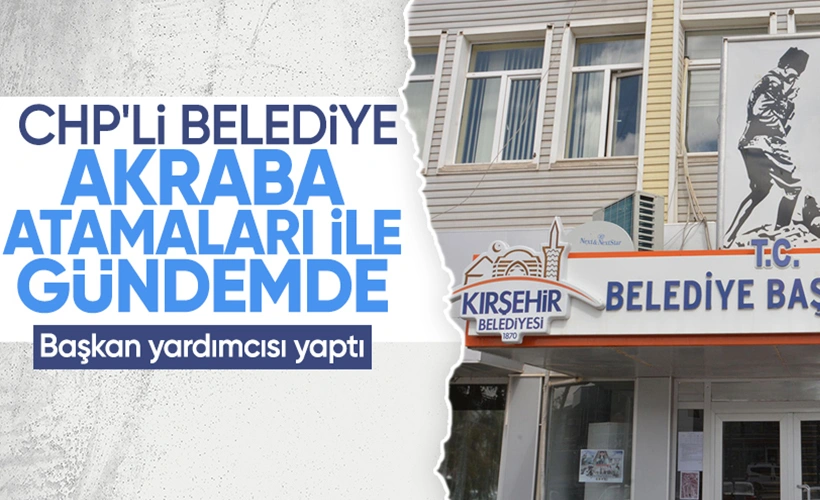 Kırşehir Belediye Başkanı'nın Kayınbiraderi ve Bacanağını Yardımcıları Olarak Ataması