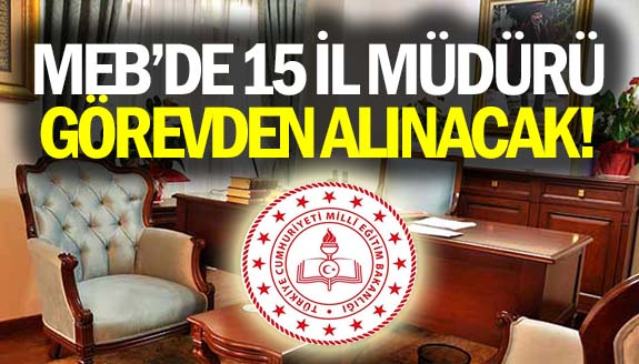 MEB'de 15 İl Milli Müdürü Görevden Alınıyor! İşte İsim Listesi