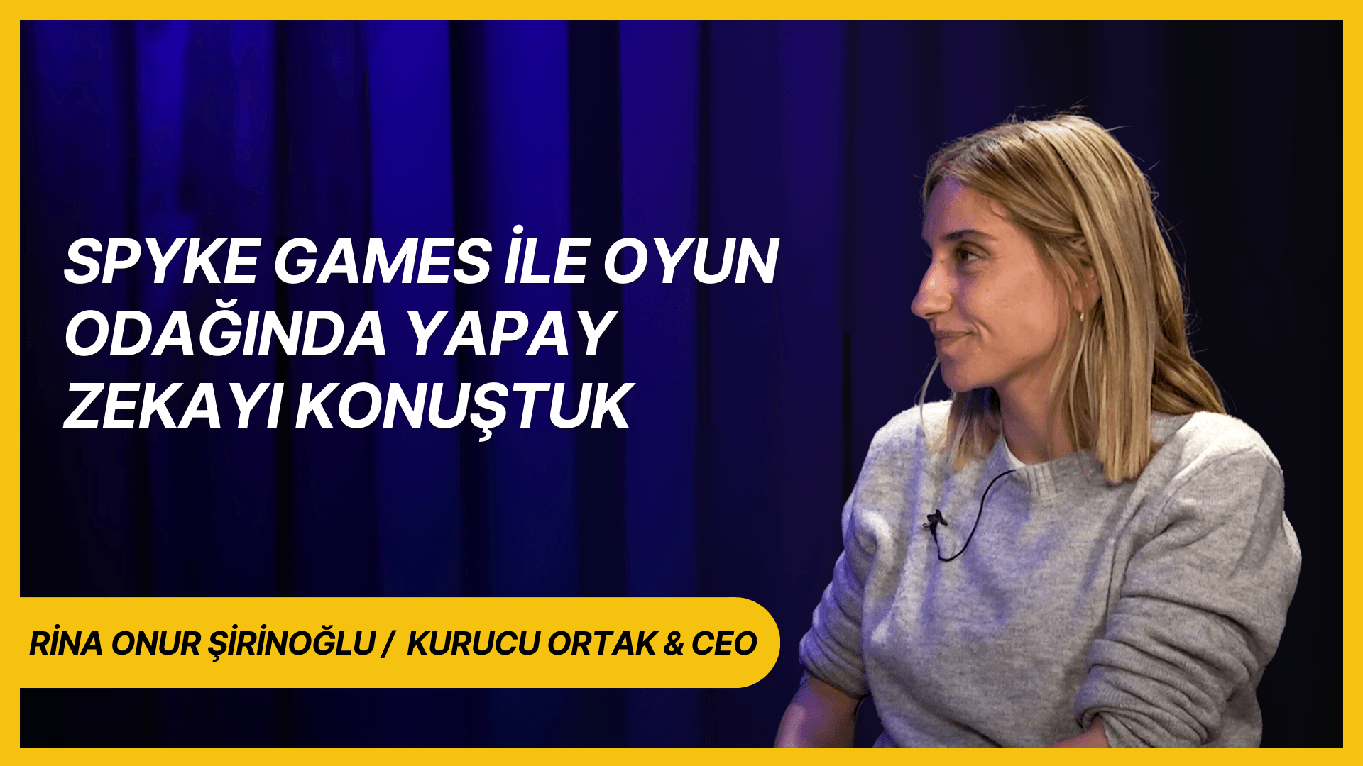 Rina Onur Şirinoğlu ile Spyke Games ve Oyun Odaklı Yapay Zeka