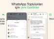 WhatsApp Toplulukları İçin Yeni Özellikler Kullanıma Sunuldu