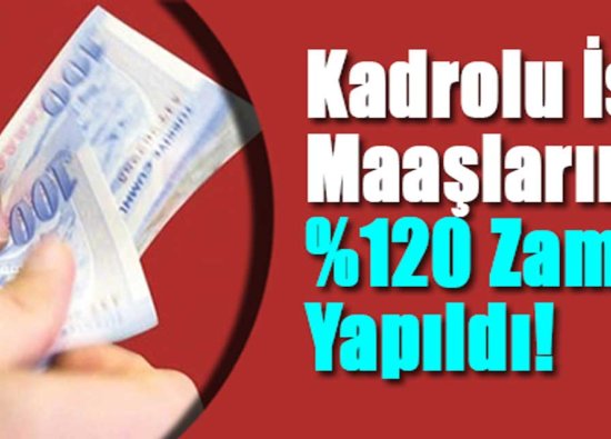 Kadrolu İşçi Maaşlarına Yüzde 120 Zam Yapıldı!