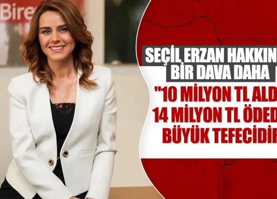 Seçil Erzan Hakkında Yeni Dava: 10 Milyon TL Aldım, 14 Milyon TL Ödedim; Büyük Tefecidir