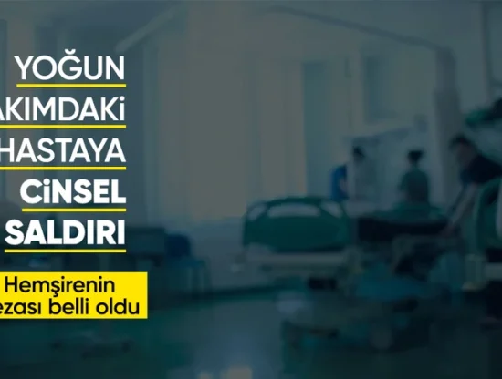 İzmir'de Yoğun Bakımdaki Hastaya Cinsel Saldırıda Bulunan Hemşirenin Cezası Belli Oldu
