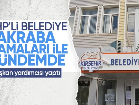 Kırşehir Belediye Başkanı'nın Kayınbiraderi ve Bacanağını Yardımcıları Olarak Ataması