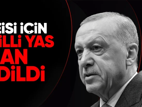 Türkiye'de yas ilan edildi: Cumhurbaşkanı Erdoğan duyurdu